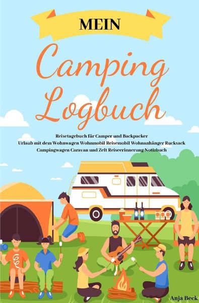 Mein Camping Logbuch Reisetagebuch für Camper und Backpacker Urlaub mit dem Wohnwagen Wohnmobil Reisemobil Wohnanhänger Rucksack Campingwagen Caravan