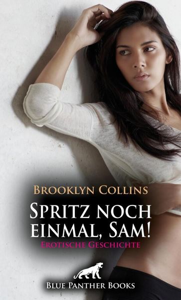 Produktbild: Spritz noch einmal, Sam! Erotische Geschichte + 1 weitere Geschichte