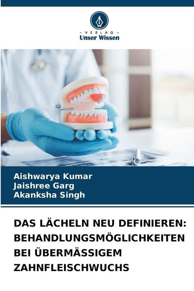 Produktbild: Das L&auml;cheln Neu Definieren: Behandlungsm&ouml;glichkeiten bei &Uuml;berm&auml;ssigem Zahnfleischwuchs