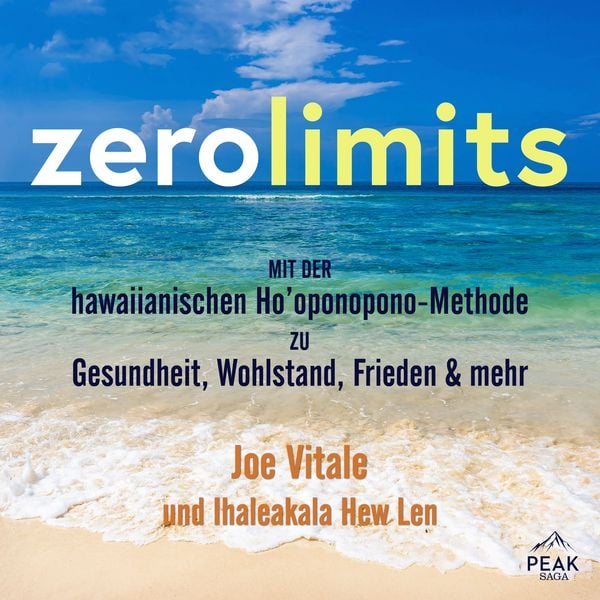 Zero Limits. Mit der hawaiianischen Ho'oponopono-Methode zu Gesundheit, Wohlstand, Frieden und mehr - Joe Vitale , Ihaleakala Hew Len, Audio,