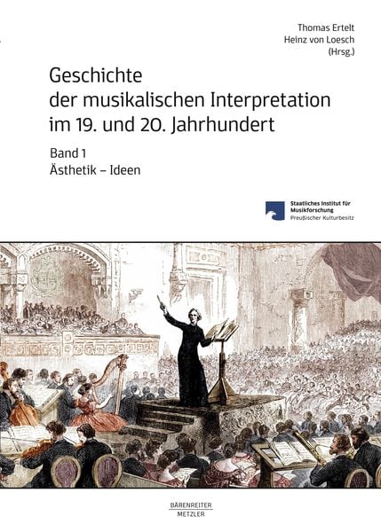 Produktbild: Geschichte der musikalischen Interpretation im 19. und 20. Jahrhundert, Band 1: &Auml;sthetik - Ideen