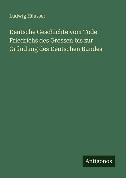 Produktbild: Deutsche Geschichte vom Tode Friedrichs des Grossen bis zur Gr&uuml;ndung des Deutschen Bundes