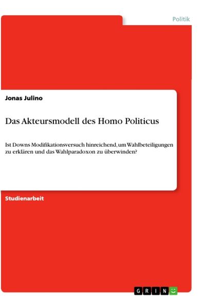 Das Akteursmodell des Homo Politicus, Taschenbuch von Jonas Julino, GRIN, 9783668871625