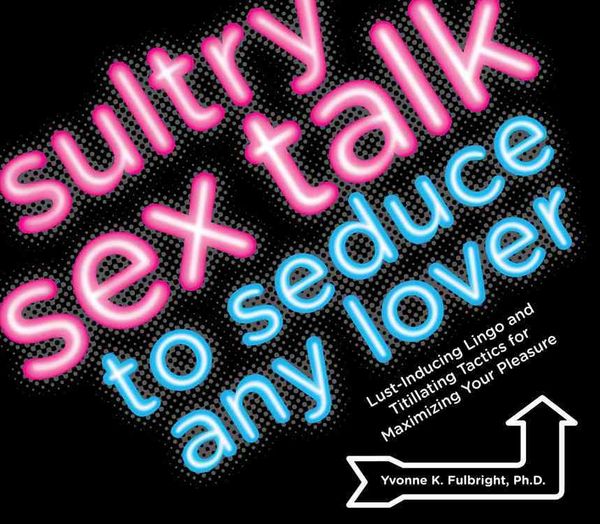 Produktbild: Fulbright, Y: Sultry Sex Talk to Seduce Any Lover