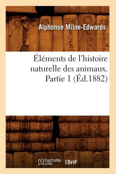 Produktbild: &Eacute;l&eacute;ments de l'histoire naturelle des animaux. Partie 1 (&Eacute;d.1882)