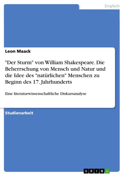 Produktbild: "Der Sturm" von William Shakespeare. Die Beherrschung von Mensch und Natur und die Idee des "nat&uuml;rlichen" Menschen zu Beginn des 17. Jahrhunderts