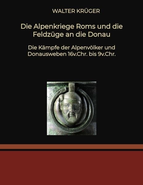 Die Alpenkriege Roms und die Feldzüge an die Donau, Taschenbuch von Walter Krüger, Tredition, 9783384221483