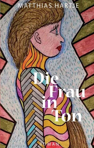 Die Frau in Ton, Taschenbuch von Matthias Hartje, BoD – Books on Demand, 9783743162532