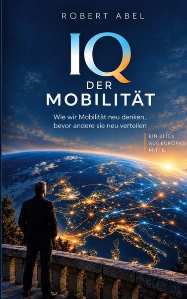 Produktbild: IQ DER MOBILIT&Auml;T - Mein Blick aus Europas Mitte.