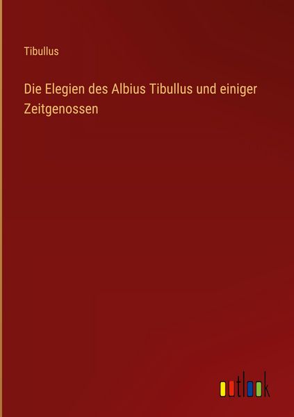 Produktbild: Die Elegien des Albius Tibullus und einiger Zeitgenossen