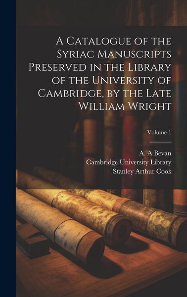 Produktbild: A Catalogue of the Syriac Manuscripts Preserved in the Library of the University of Cambridge, by the Late William Wright; Volume 1