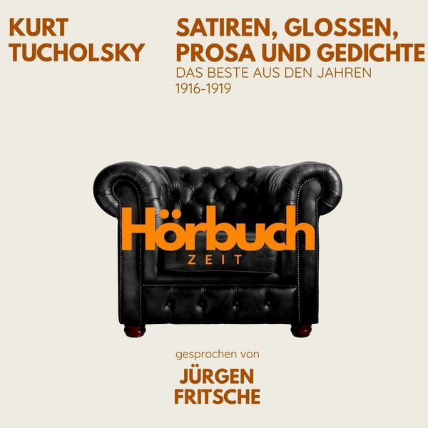 Produktbild: Kurt Tucholsky: Satiren, Glossen, Prosa und Gedichte. Das Beste aus den Jahren 1916 &ndash; 1919.