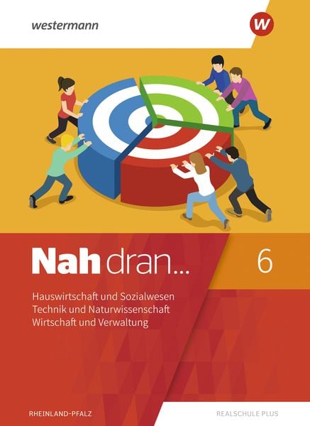 Nah dran 6. SchulbuchHauswirtschaft und Sozialwesen - Technik und Naturwissenschaft - Wirtschaft und Verwaltung. Rheinla