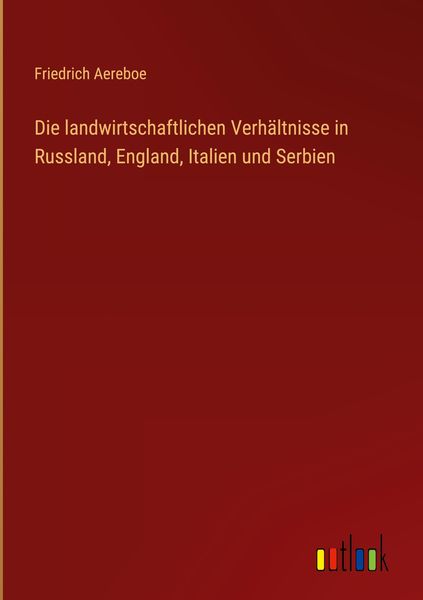 Produktbild: Die landwirtschaftlichen Verh&auml;ltnisse in Russland, England, Italien und Serbien