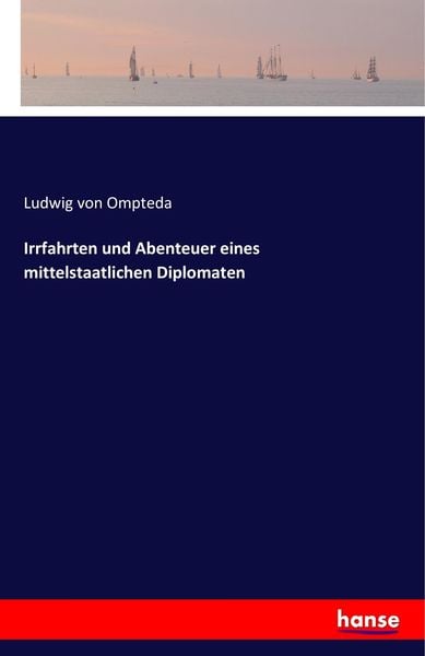 Irrfahrten und Abenteuer eines mittelstaatlichen Diplomaten, Taschenbuch von Ludwig Ompteda, Hansebooks, 9783741130816