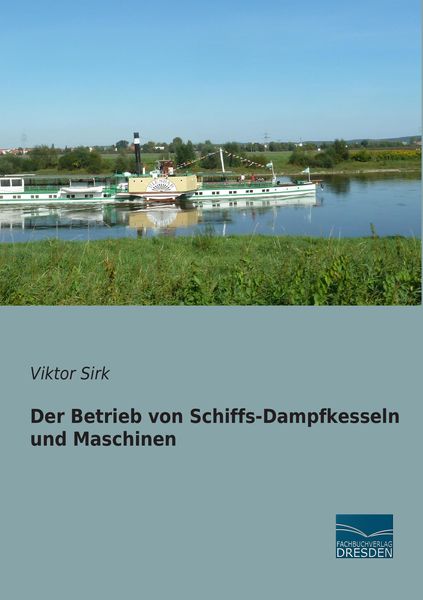 Der Betrieb von Schiffs-Dampfkesseln und Maschinen, Taschenbuch von Viktor Sirk, Fachbuchverlag Dresden, 9783956925382