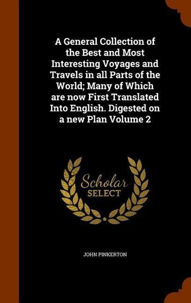 Produktbild: A General Collection of the Best and Most Interesting Voyages and Travels in all Parts of the World; Many of Which are now First Translated Into Engli