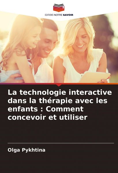 Produktbild: La technologie interactive dans la th&eacute;rapie avec les enfants : Comment concevoir et utiliser
