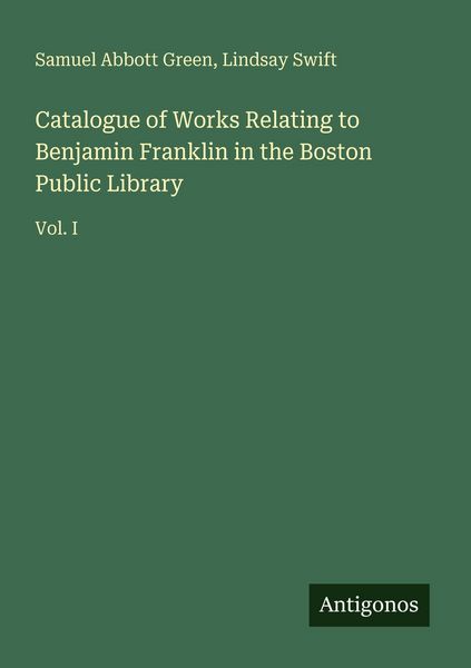 Produktbild: Catalogue of Works Relating to Benjamin Franklin in the Boston Public Library
