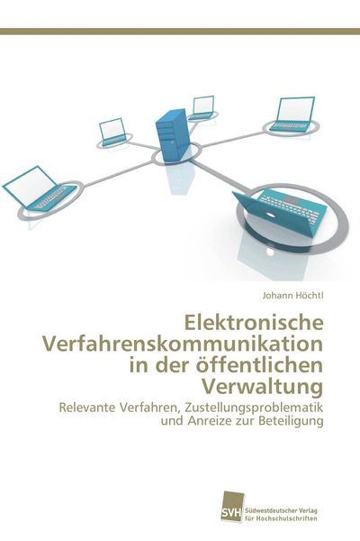 Elektronische Verfahrenskommunikation in der öffentlichen Verwaltung, Taschenbuch von Johann Höchtl, Südwestdeutscher Verlag für Hochschulschriften,