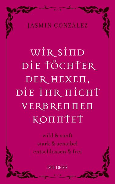 Produktbild: Wir sind die T&ouml;chter der Hexen, die ihr nicht verbrennen konntet. wild & sanft | stark & sensibel | entschlossen & frei. Lebe deine weibliche Intuitio