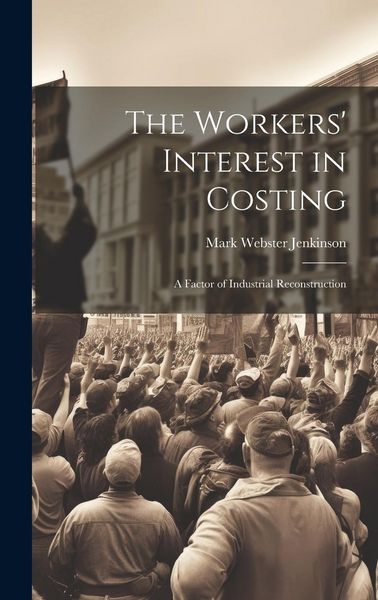 Produktbild: The Workers' Interest in Costing: A Factor of Industrial Reconstruction