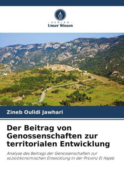 Der Beitrag von Genossenschaften zur territorialen Entwicklung, Taschenbuch von Zineb Oulidi Jawhari, Verlag Unser Wissen, 9786205847589