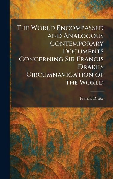 Produktbild: The World Encompassed and Analogous Contemporary Documents Concerning Sir Francis Drake's Circumnavigation of the World