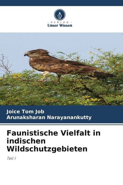 Faunistische Vielfalt in indischen Wildschutzgebieten, Taschenbuch von Joice Tom Job , Arunaksharan Narayanankutty, Verlag Unser Wissen, 9786206070467