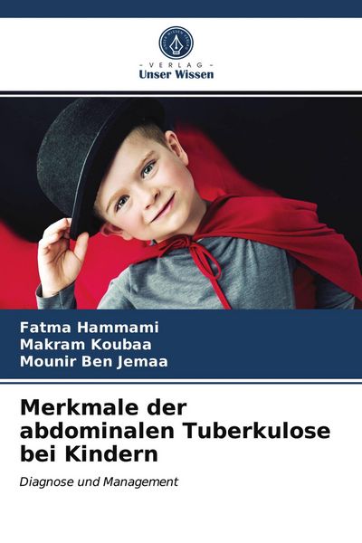 Merkmale der abdominalen Tuberkulose bei Kindern, Taschenbuch von Fatma Hammami , Makram Koubaa , Mounir Ben Jemaa, Verlag Unser Wissen, 9786203360448