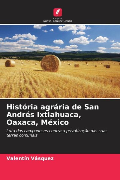 Produktbild: Hist&oacute;ria agr&aacute;ria de San Andr&eacute;s Ixtlahuaca, Oaxaca, M&eacute;xico