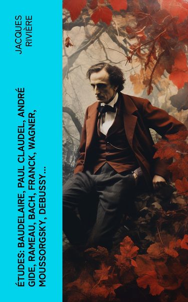 Produktbild: &Eacute;tudes: Baudelaire, Paul Claudel, Andr&eacute; Gide, Rameau, Bach, Franck, Wagner, Moussorgsky, Debussy...
