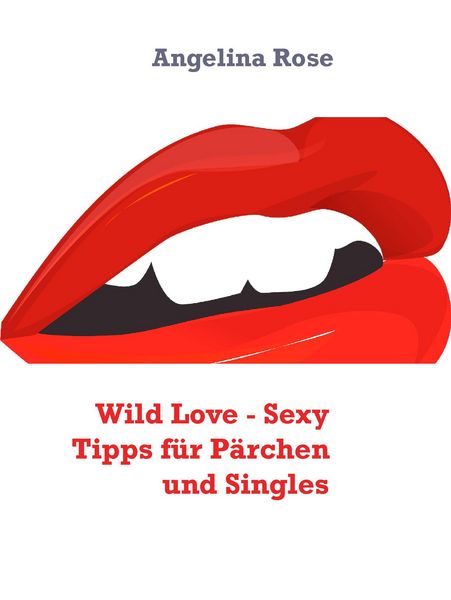 Produktbild: Wild Love - Sexy Tipps f&uuml;r P&auml;rchen und Singles