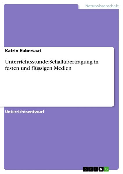 Unterrichtsstunde:Schallübertragung in festen und flüssigen Medien, Taschenbuch von Katrin Habersaat, GRIN, 9783656559115