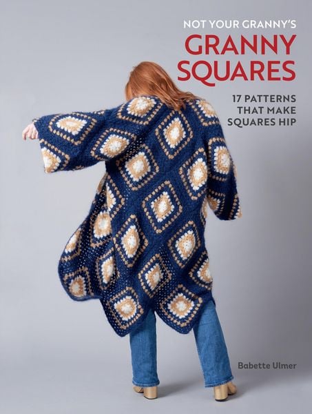 Not Your Granny's Granny Squares, Gebundene Ausgabe von Babette Ulmer, Insight Editions USA