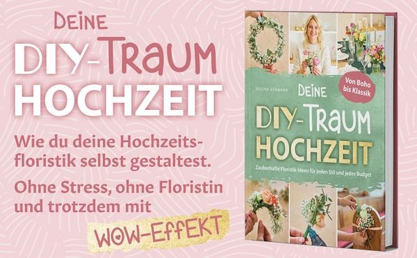 Produktbild: Deine DIY-Traumhochzeit: Von Boho bis Klassik - Zauberhafte Floristik-Ideen f&uuml;r jeden Stil und jedes Budget