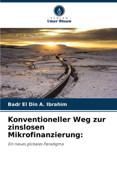Konventioneller Weg zur zinslosen Mikrofinanzierung:, Taschenbuch von Badr EL Din A. Ibrahim, Verlag Unser Wissen, 9786208150372