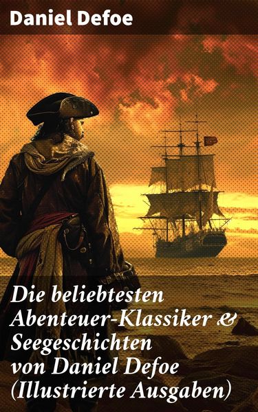 Produktbild: Die beliebtesten Abenteuer-Klassiker & Seegeschichten von Daniel Defoe (Illustrierte Ausgaben)