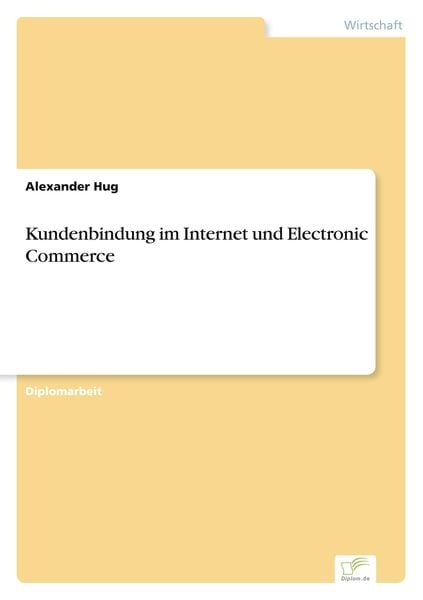 Kundenbindung im Internet und Electronic Commerce, Taschenbuch von Alexander Hug, GRIN, 9783838618944