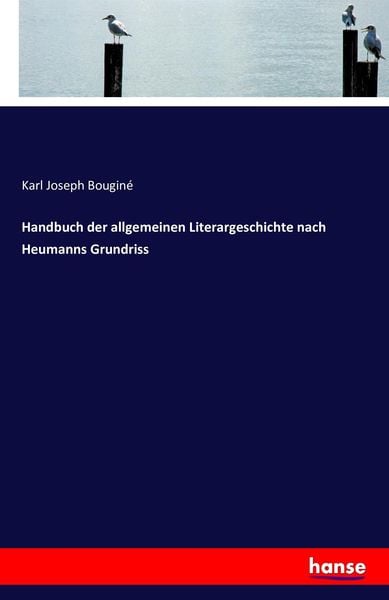 Handbuch der allgemeinen Literargeschichte nach Heumanns Grundriss, Taschenbuch von Karl Joseph Bouginé, Hansebooks, 9783742889874