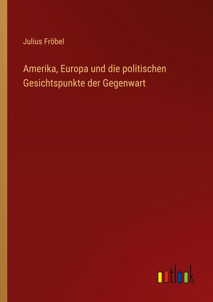 Produktbild: Amerika, Europa und die politischen Gesichtspunkte der Gegenwart