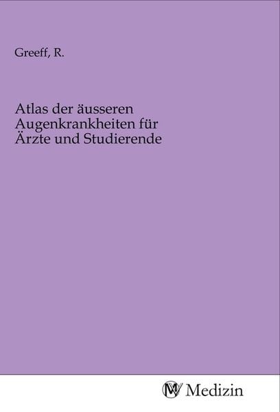 Atlas der äusseren Augenkrankheiten für Ärzte und Studierende, Taschenbuch von , MV-Medizin, 9783968756431