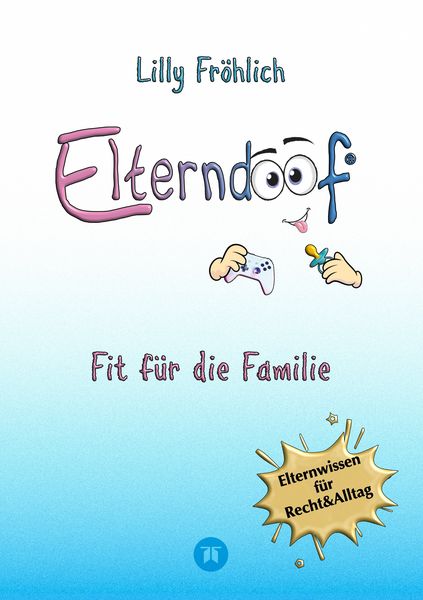 Elterndoof - Der ehrliche Erziehungsratgeber: Familienleben meistern, Kinder stärken, ADHS & Mobbing verstehen, Werte leben, mit Humor & Herz