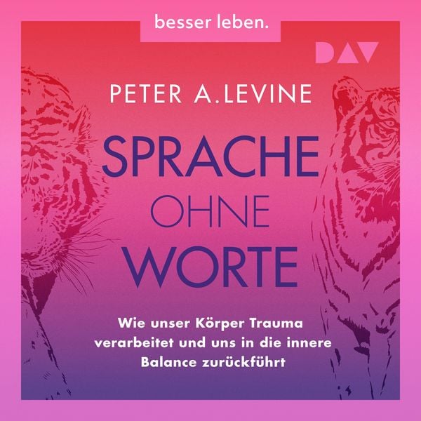 Produktbild: Sprache ohne Worte. Wie unser K&ouml;rper Trauma verarbeitet und uns in die innere Balance zur&uuml;ckf&uuml;hrt