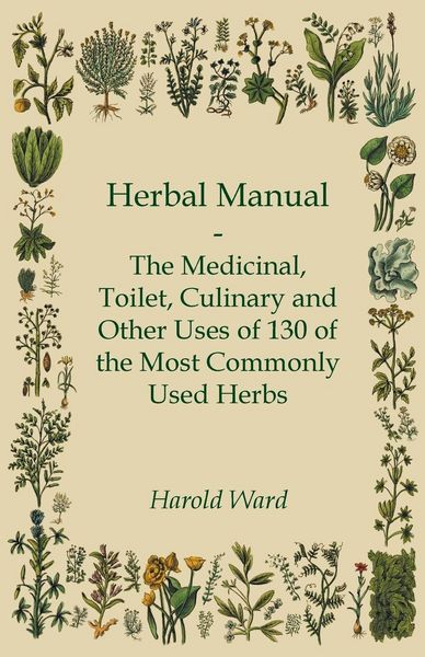 Produktbild: Herbal Manual - The Medicinal, Toilet, Culinary and Other Uses of 130 of the Most Commonly Used Herbs
