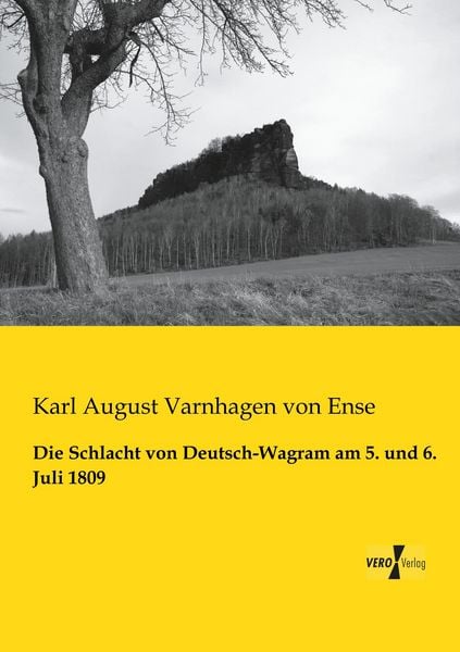 Die Schlacht von Deutsch-Wagram am 5. und 6. Juli 1809, Taschenbuch von Karl August Varnhagen Von Ense, BoD - Books on Demand, 9783956109010