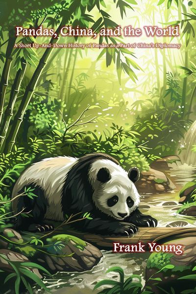 Produktbild: Pandas, China, and the World: A Short Up-And-Down History of Pandas as a Part of China's Diplomacy