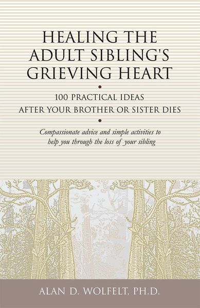 Produktbild: Healing the Adult Sibling's Grieving Heart : 100 Practical Ideas After Your Brother or Sister Dies