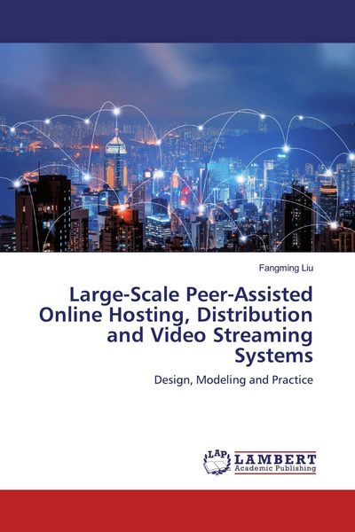 Produktbild: Large-Scale Peer-Assisted Online Hosting, Distribution and Video Streaming Systems