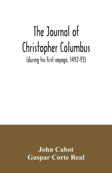 Produktbild: The journal of Christopher Columbus (during his first voyage, 1492-93) and documents relating to the voyages of John Cabot and Gaspar Corte Real